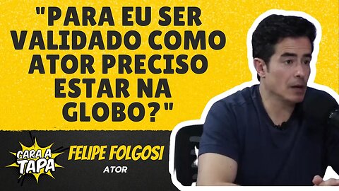 FELIPE FOLGOSI ACREDITA QUE ESTAR NA GLOBO NÃO É SINÔNIMO DE TER TALENTO