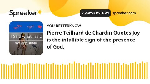 Pierre Teilhard de Chardin Quotes Joy is the infallible sign of the presence of God.