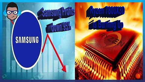 Samsung Profits down 95%, When Tech Goes Wrong: Ryzen 7800X3D Burns Motherboards, Microsoft Spying