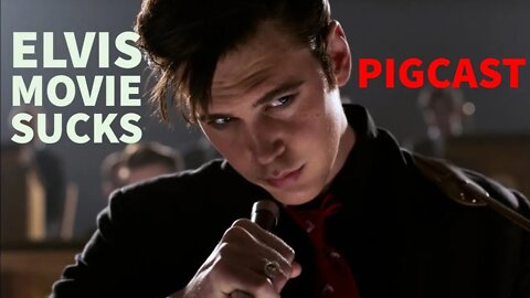 Elvis Movie Sucks - PigCast