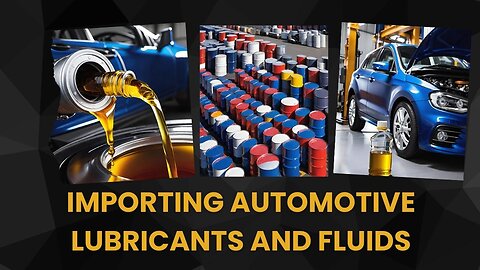 How to Import Automotive Lubricants and Fluids to the USA