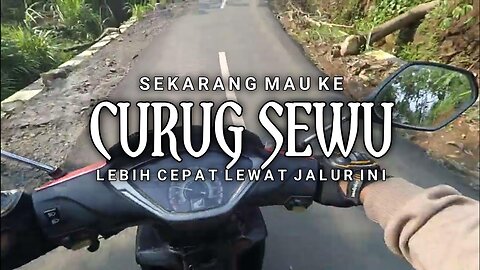 SEKARANG MAU KE CURUG SEWU LEBIH CEPAT LEWAT JALUR INI