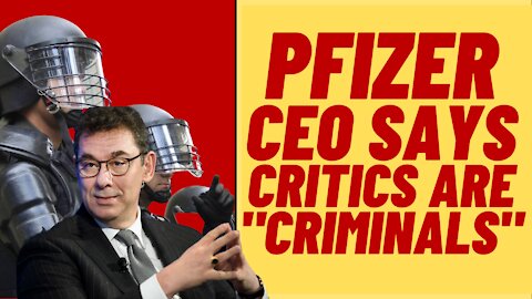 PFIZER CEO Calls People Who Dissent From Narrative "Criminals"