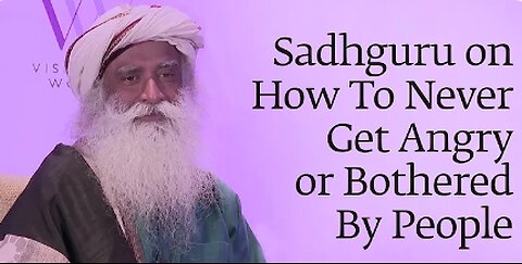 How To Never Get Angry or Bothered By People - Sadhguru