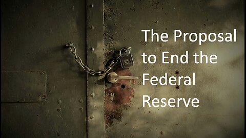 The Proposal to End the Fed