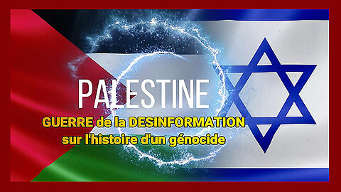 PALESTINE ? Une guerre de désinformation sur fond de "génocide" (Hd 720) Voir descriptif