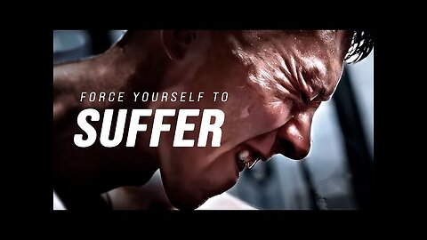 FORCE YOURSELF TO SUFFER - Motivational Speech