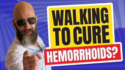 Does Walking Help Cure Hemorrhoids?