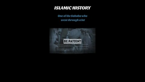 ISLAMIC HISTORY | THE SAHABA WHO WENT THROUGH A LOT