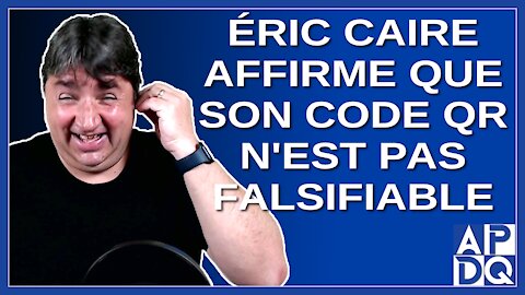 Éric Caire affirme que son code QR n'est pas falsifiable.