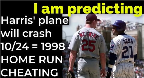 I am predicting: Harris' plane will crash on Oct 24 = 1998 HOME RUN CHEATING PROPHECY