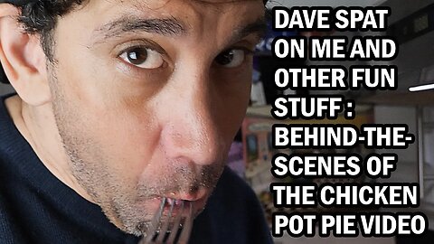 Dave Spat on Me And Other Fun Stuff: Behind-The-Scenes of the Chicken Pot Pie Video.