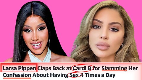 Cardi B vs Larsa Pippen: I Have S*x 4 Times A Day 🍆💦