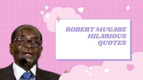 Robert Mugabe hilarious best quotes| most funny best quotes| Robert Mugabe unforgetable best quotes