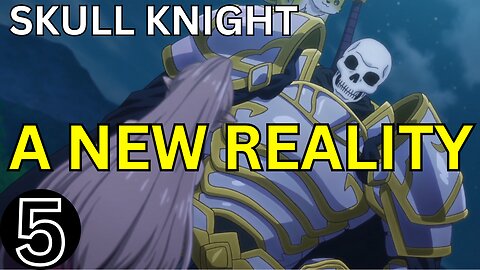 A New Reality Skeleton Knight in another world Episode 5 Review