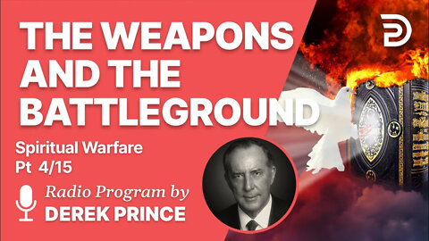 Spiritual Warfare Pt 4 of 15 - The Weapons and the Battleground - Derek Prince