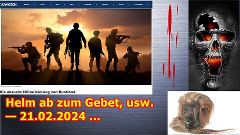 Helm ab zum Gebet, usw. — 21.02.2024 …