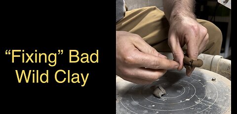 Testing and Fixing a Bad Wild Clay