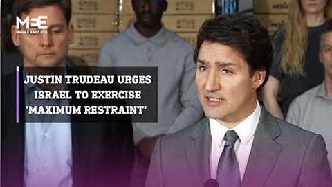 Justin Trudeau urges Israel to exercise 'maximum restraint'