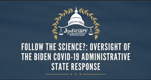 “Follow the Science?: Oversight of the Biden Covid-19 Administrative State Response”