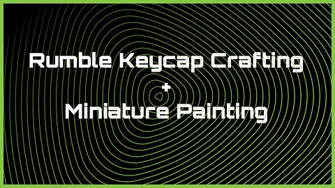 Working on Rumble Keycap & Painting Miniatures