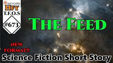 Humanity, Feck Yea TFOS #673 - The Feed by Infernalism (r/HFY Sci-Fi Reddit Story)