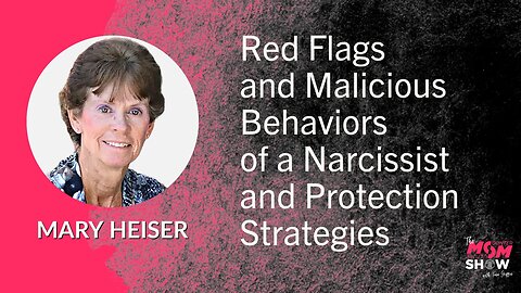 Ep. 557 - Red Flags and Malicious Behaviors of a Narcissist and Protection Strategies - Mary Heiser