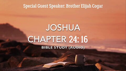 Joshua Chapter 24:16. Brother Elijah Cogar