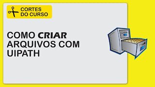 Criando Arquivos com UiPath - [ Cortes do Curso Antigo v1.0 ]