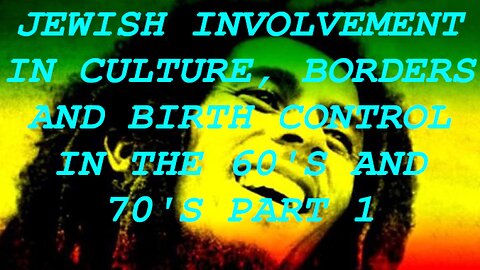 Jewish Involvement in Culture, Borders and Birth Control in the 60's and 70's | Part 1