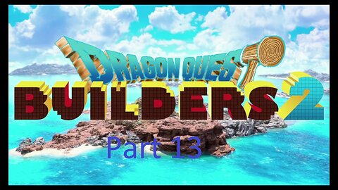 Dragon Quest Builders 2 with no more commentaries part 13