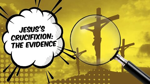 Jesus's Crucifixion: The Evidence