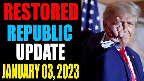 RESTORED REPUBLIC VIA A GCR UPDATE AS OF JANUARY 03, 2023 - TRUMP NEWS