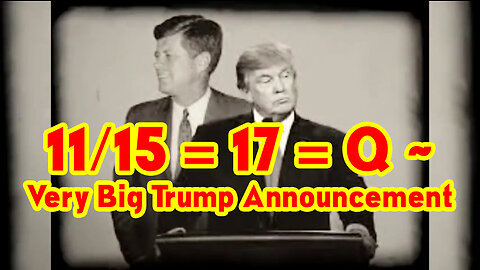 Very Big Trump Announcement ~ 11/15 = 17 = Q