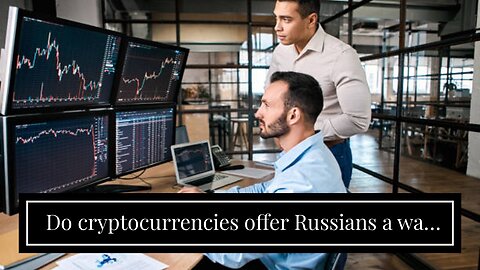 Do cryptocurrencies offer Russians a way round sanctions? - The Facts