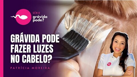 GRÁVIDA PODE FAZER LUZES NO CABELO? | Boa Gravidez - Patrícia Moreira