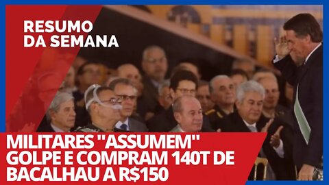 Militares "assumem" golpe e compram 140 ton de bacalhau a R$150 - Resumo da Semana nº 43 - 14/2/21