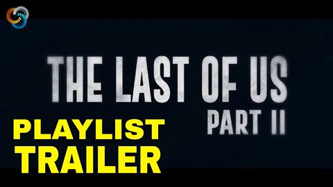 The Last Of Us Part II - Playlist Trailer