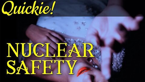 Quickie: Nuclear Safety