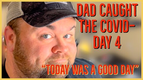 Dad Caught the COVID— Day 4