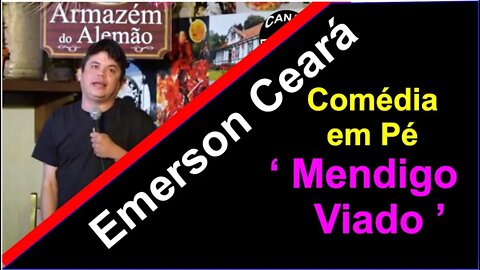 COMÉDIA EM PÉ - Emerson Ceará -Mendigo Viado