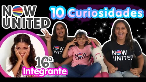 NOVA INTEGRANTE do NOW UNITED / 10 curiosidades sobre now united #NowUnited16 - 3 irmãs demais