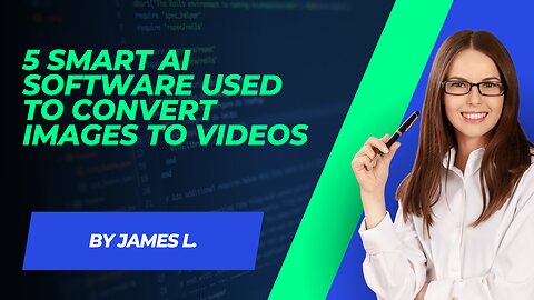 5 Smart AI Software Used To Convert Images To Video