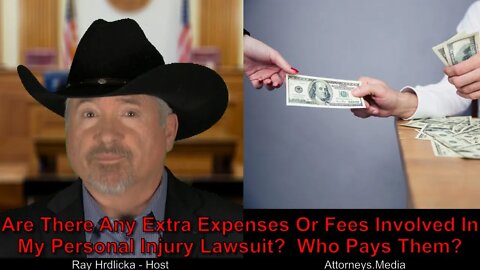 Are There Any Extra Expenses Or Fees Involved In My Personal Injury Lawsuit? Who Pays Them?