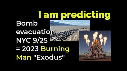 I am predicting- Dirty bomb / evacuation NYC on Sep 25 = 2023 BURNING MAN 'EXODUS' PROPHECY