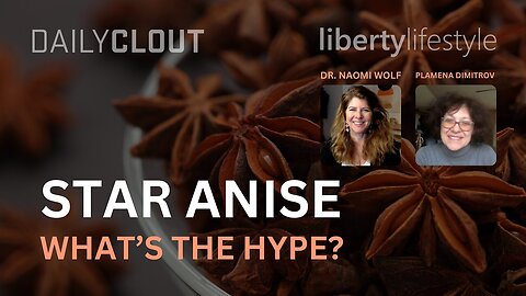 Microbiologist: “Star Anise! Antioxidant, Anti-Herpes, Anti-Inflammatory” (Dr Naomi Wolf & Plamena Dimitrov