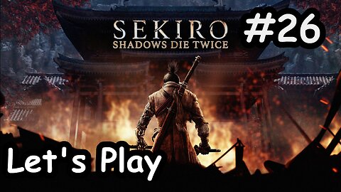 [Blind] Let's Play | Sekiro: Shadows Die Twice - Part 26