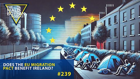 #239 Does the EU Migration Pact benefit Ireland Trailer