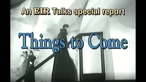 Things To Come - H G Wells and the Open Conspiracy - EIR Talks