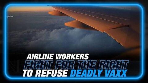 AIRLINE WORKERS FIGHT FOR THEIR RIGHT TO REFUSE DEADLY VACCINES